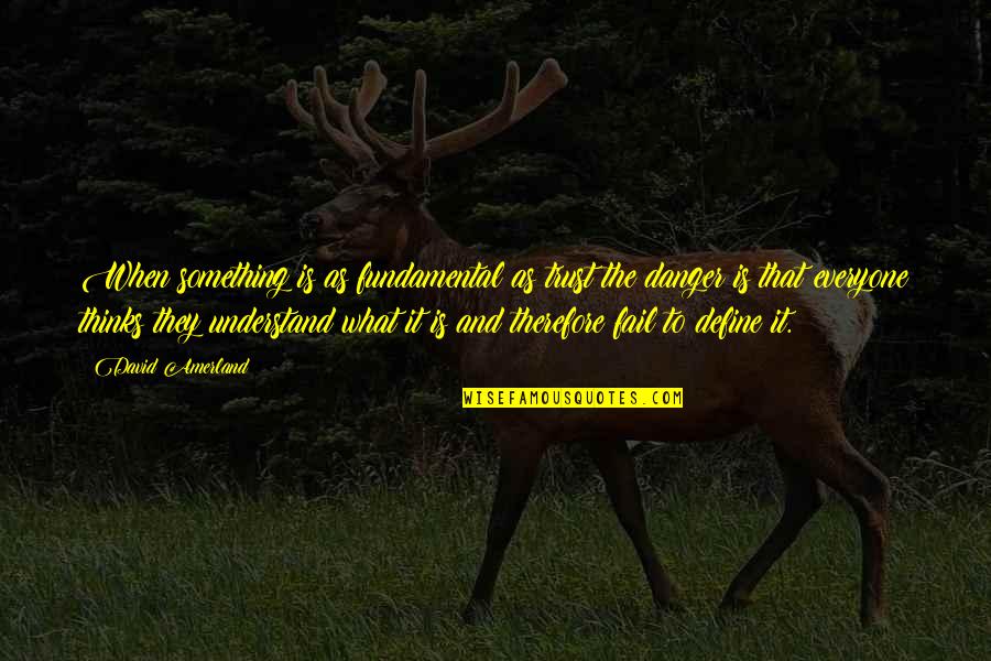Trust It Quotes By David Amerland: When something is as fundamental as trust the Trust It Quotes By David Amerland: When something is as fundamental as trust the