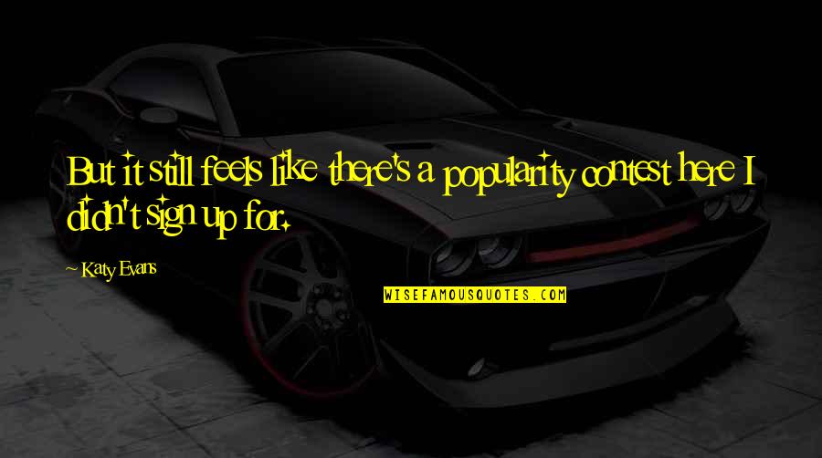 Trust It Tunisie Quotes By Katy Evans: But it still feels like there's a popularity
