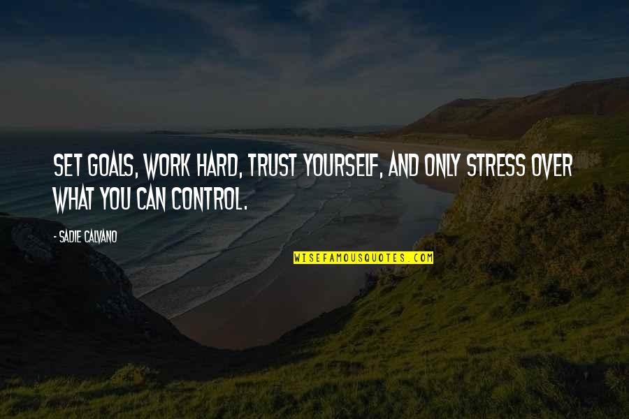 Trust Its Hard Quotes By Sadie Calvano: Set goals, work hard, trust yourself, and only