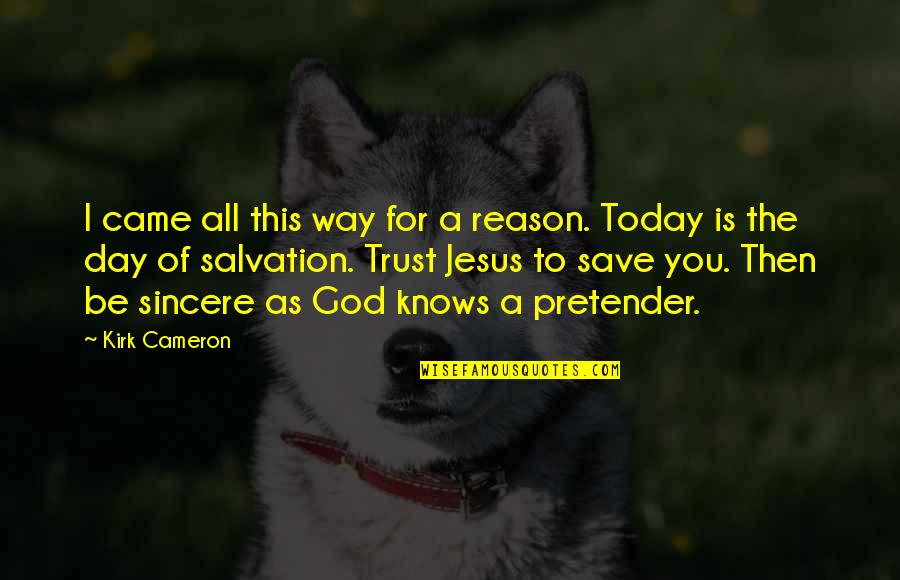 Trust Jesus Quotes By Kirk Cameron: I came all this way for a reason.