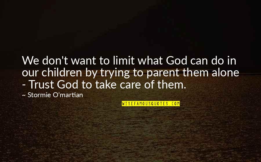 Trust Jesus Quotes By Stormie O'martian: We don't want to limit what God can