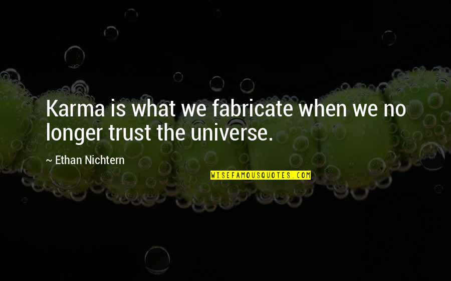 Trust Karma Quotes By Ethan Nichtern: Karma is what we fabricate when we no Trust Karma Quotes By Ethan Nichtern: Karma is what we fabricate when we no