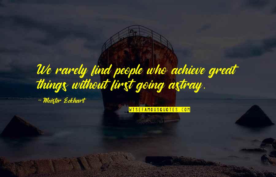 Trust Kills You Quotes By Meister Eckhart: We rarely find people who achieve great things