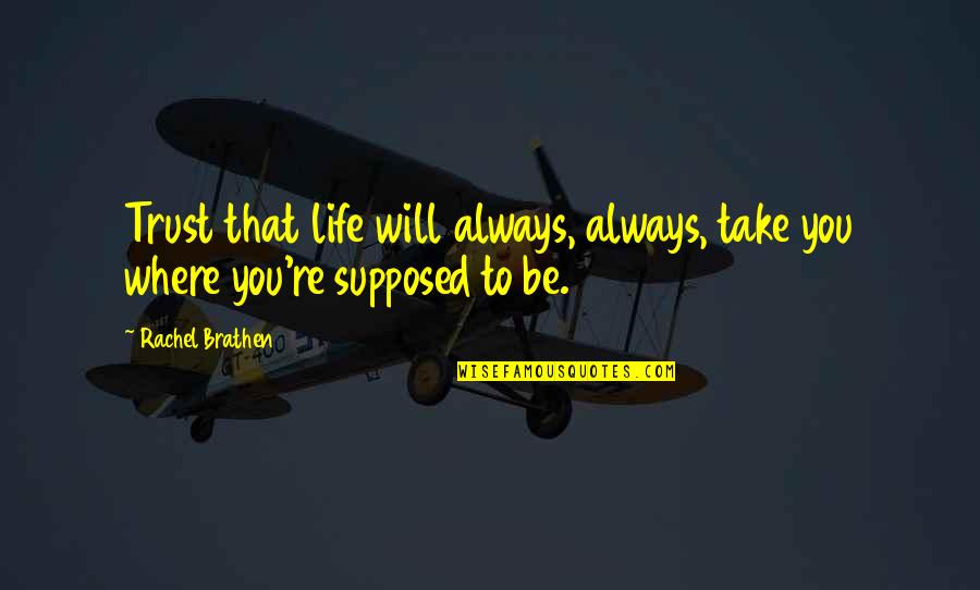 Trust Life Quotes By Rachel Brathen: Trust that life will always, always, take you