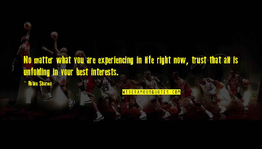 Trust Life Quotes By Robin Sharma: No matter what you are experiencing in life