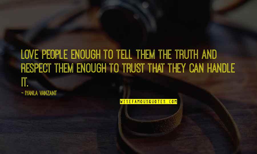 Trust Love And Respect Quotes By Iyanla Vanzant: Love people enough to tell them the truth