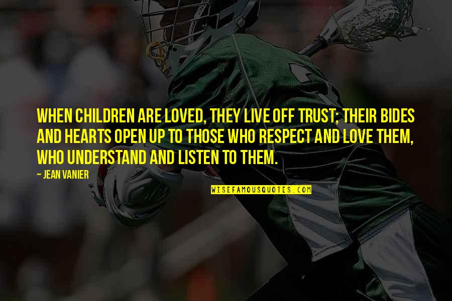 Trust Love Respect Quotes By Jean Vanier: When children are loved, they live off trust;