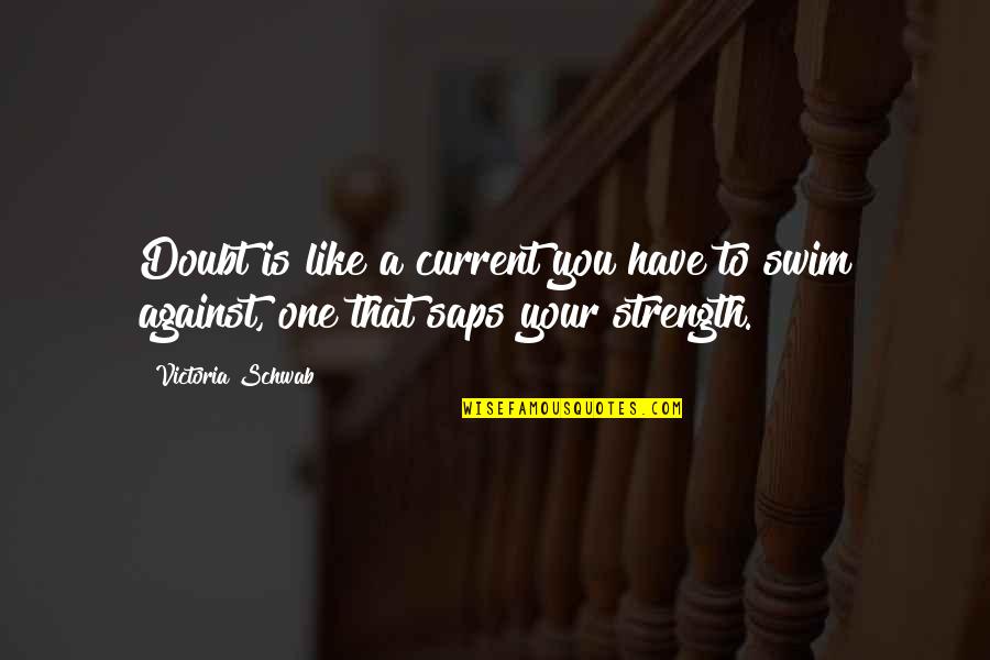 Trust Lying Quotes By Victoria Schwab: Doubt is like a current you have to