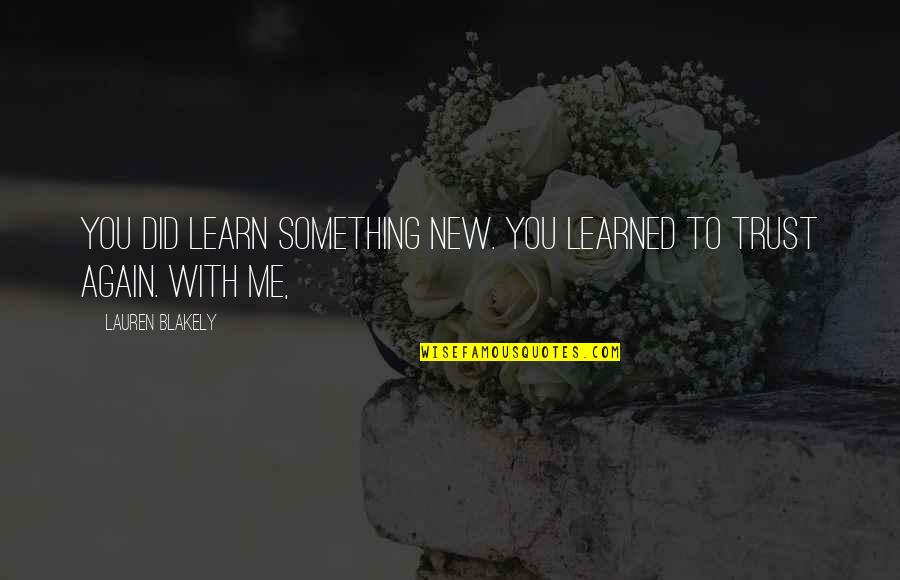 Trust Me Again Quotes By Lauren Blakely: You did learn something new. You learned to