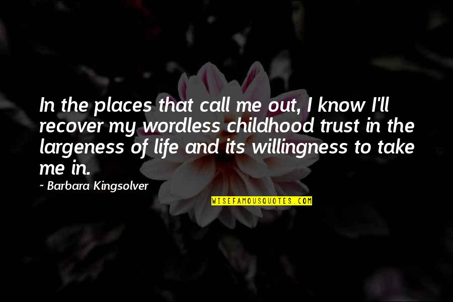 Trust Me And Quotes By Barbara Kingsolver: In the places that call me out, I