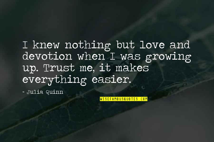 Trust Me And Quotes By Julia Quinn: I knew nothing but love and devotion when