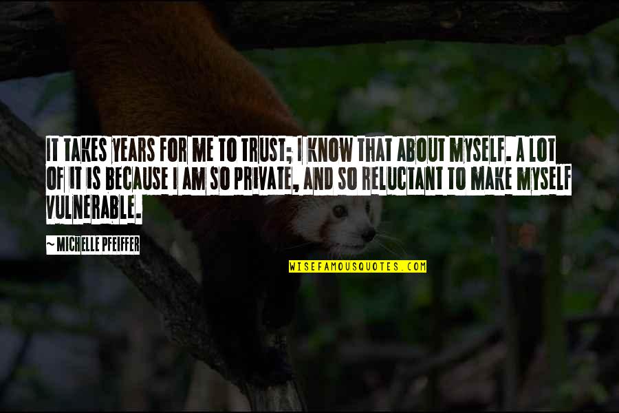 Trust Me And Quotes By Michelle Pfeiffer: It takes years for me to trust; I