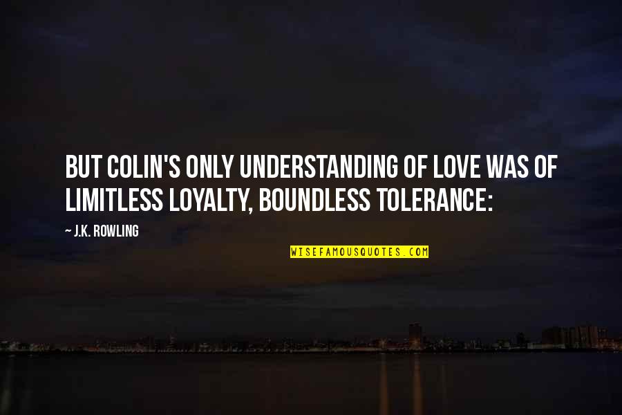 Trust Me Because I Love You Quotes By J.K. Rowling: But Colin's only understanding of love was of