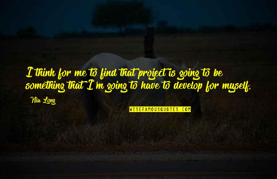 Trust Me Because I Love You Quotes By Nia Long: I think for me to find that project