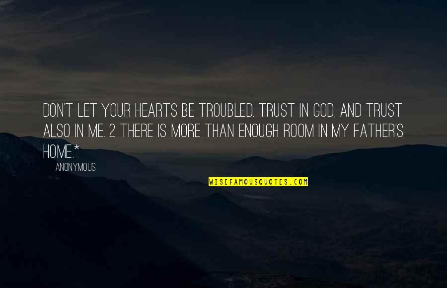 Trust Me God Quotes By Anonymous: Don't let your hearts be troubled. Trust in