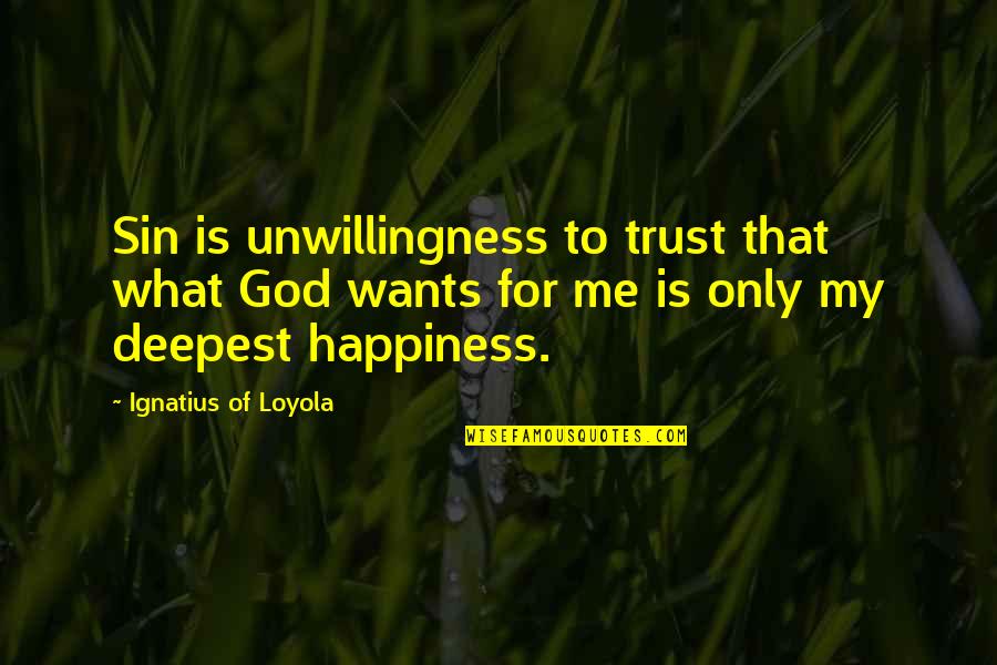 Trust Me God Quotes By Ignatius Of Loyola: Sin is unwillingness to trust that what God