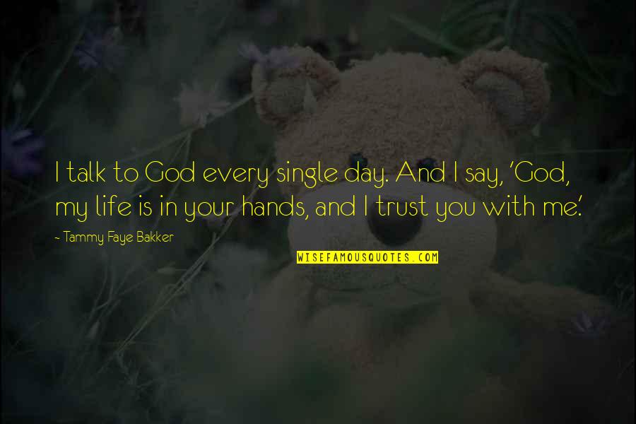 Trust Me God Quotes By Tammy Faye Bakker: I talk to God every single day. And