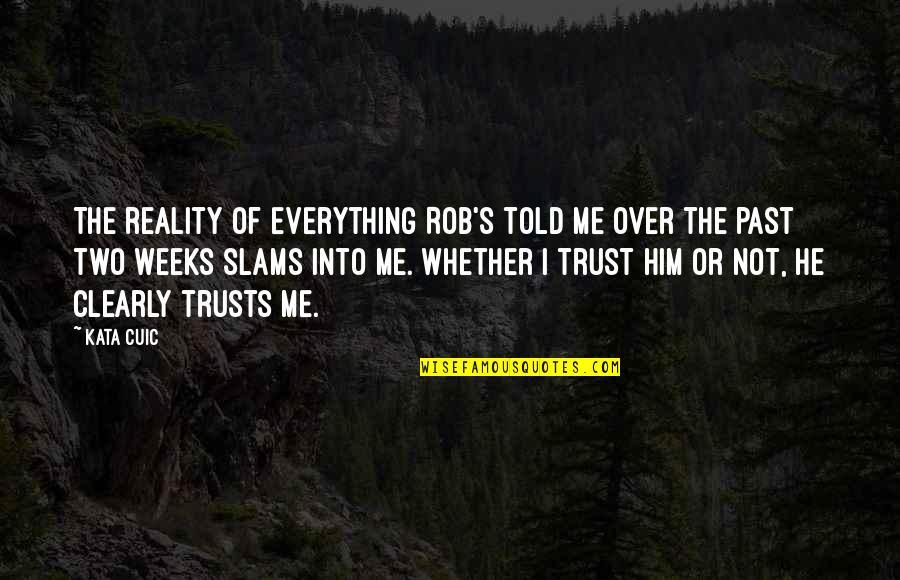 Trust Me Not Quotes By Kata Cuic: The reality of everything Rob's told me over Trust Me Not Quotes By Kata Cuic: The reality of everything Rob's told me over