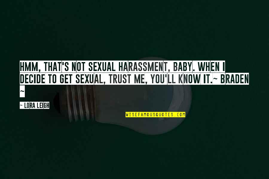 Trust Me Not Quotes By Lora Leigh: Hmm, that's not sexual harassment, baby. When I Trust Me Not Quotes By Lora Leigh: Hmm, that's not sexual harassment, baby. When I