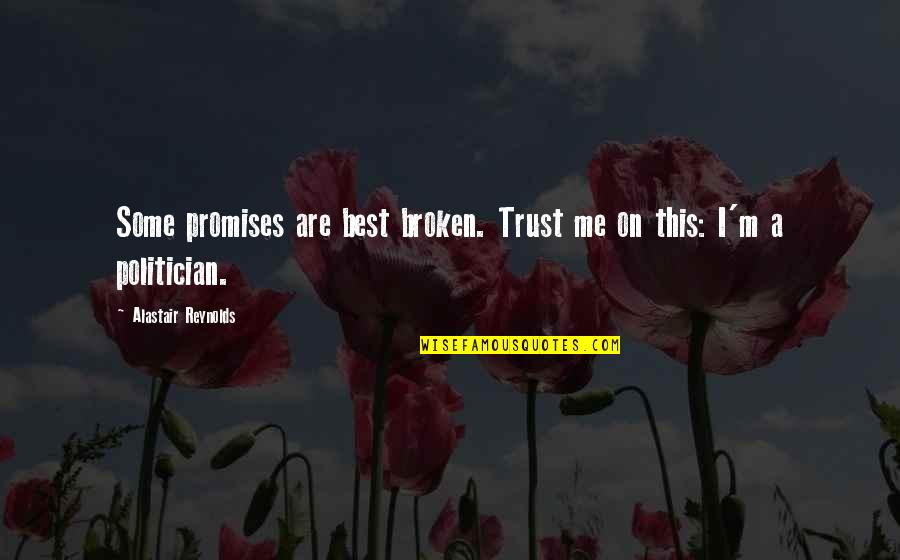 Trust Me Quotes By Alastair Reynolds: Some promises are best broken. Trust me on