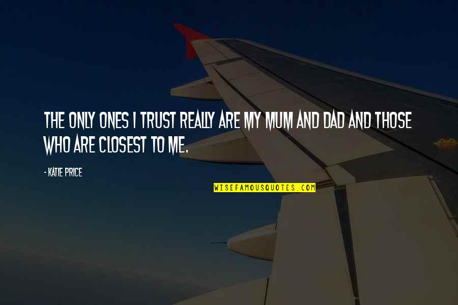 Trust Me Quotes By Katie Price: The only ones I trust really are my
