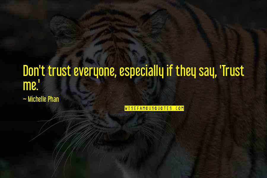 Trust Me Quotes By Michelle Phan: Don't trust everyone, especially if they say, 'Trust
