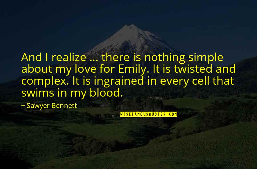 Trust My Boyfriend Quotes By Sawyer Bennett: And I realize ... there is nothing simple Trust My Boyfriend Quotes By Sawyer Bennett: And I realize ... there is nothing simple