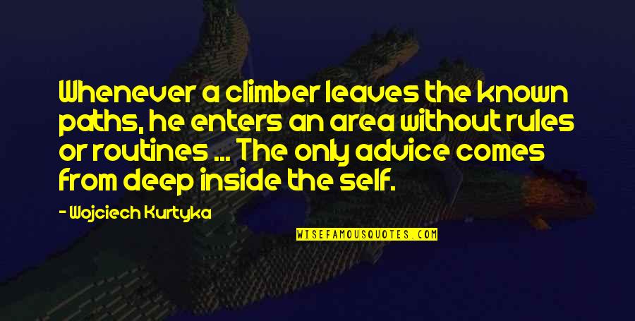 Trust My Boyfriend Quotes By Wojciech Kurtyka: Whenever a climber leaves the known paths, he Trust My Boyfriend Quotes By Wojciech Kurtyka: Whenever a climber leaves the known paths, he