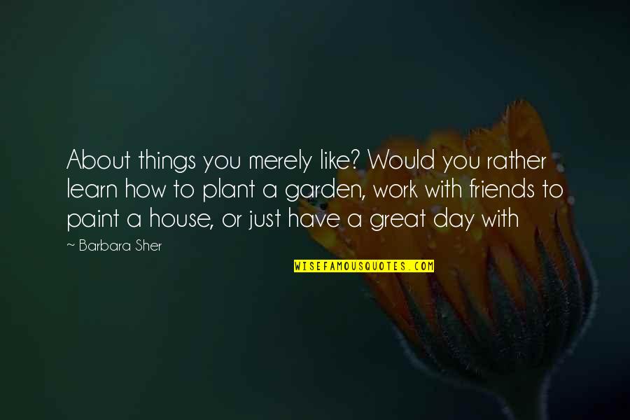Trust N Oaths Quotes By Barbara Sher: About things you merely like? Would you rather Trust N Oaths Quotes By Barbara Sher: About things you merely like? Would you rather