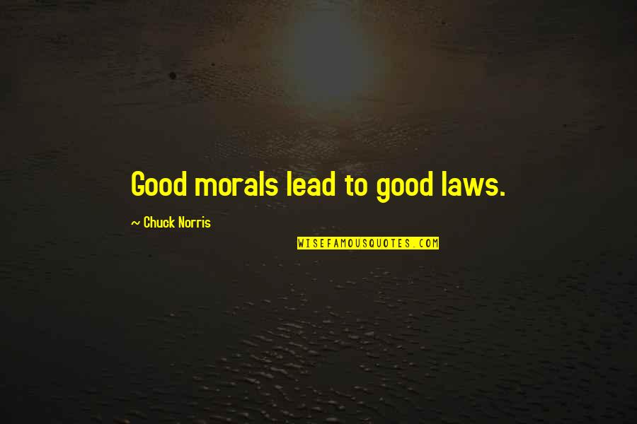 Trust N Oaths Quotes By Chuck Norris: Good morals lead to good laws. Trust N Oaths Quotes By Chuck Norris: Good morals lead to good laws.