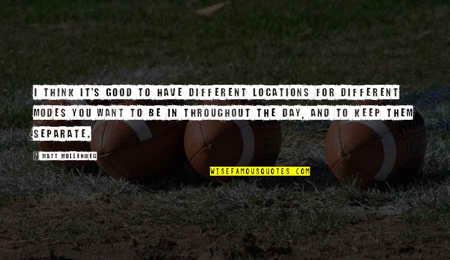 Trust N Oaths Quotes By Matt Mullenweg: I think it's good to have different locations Trust N Oaths Quotes By Matt Mullenweg: I think it's good to have different locations