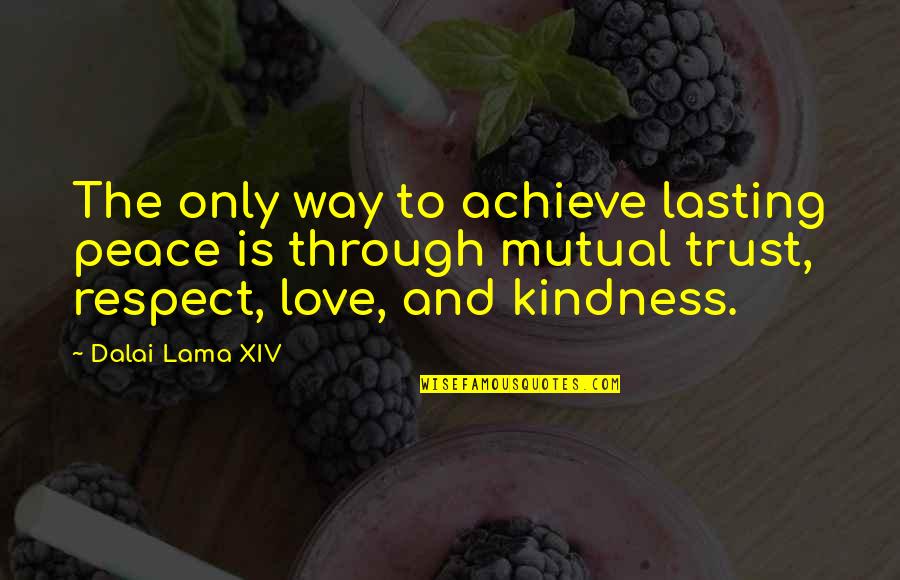 Trust N Respect Quotes By Dalai Lama XIV: The only way to achieve lasting peace is Trust N Respect Quotes By Dalai Lama XIV: The only way to achieve lasting peace is