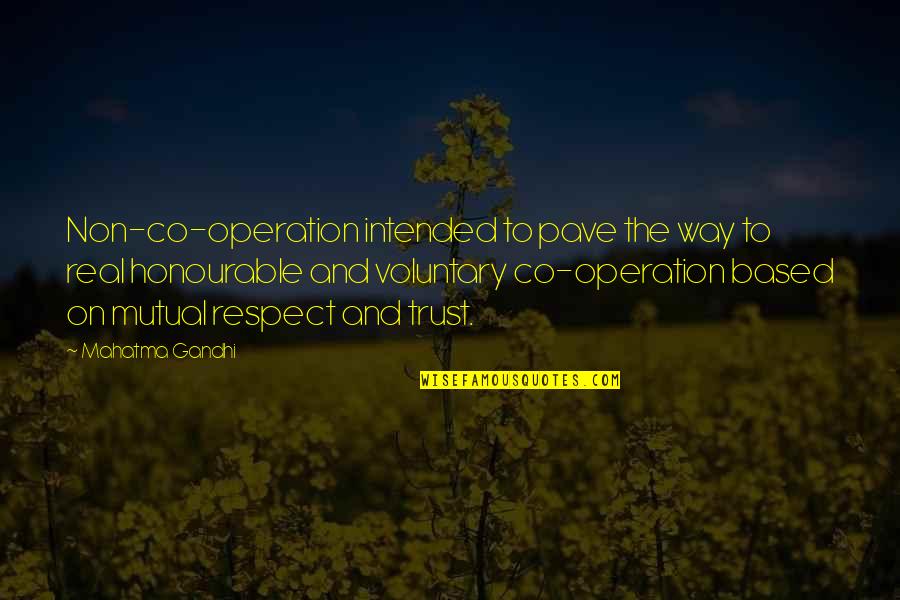 Trust N Respect Quotes By Mahatma Gandhi: Non-co-operation intended to pave the way to real Trust N Respect Quotes By Mahatma Gandhi: Non-co-operation intended to pave the way to real