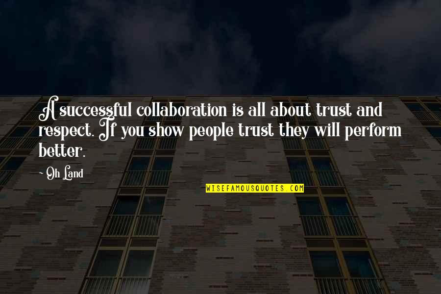 Trust N Respect Quotes By Oh Land: A successful collaboration is all about trust and Trust N Respect Quotes By Oh Land: A successful collaboration is all about trust and