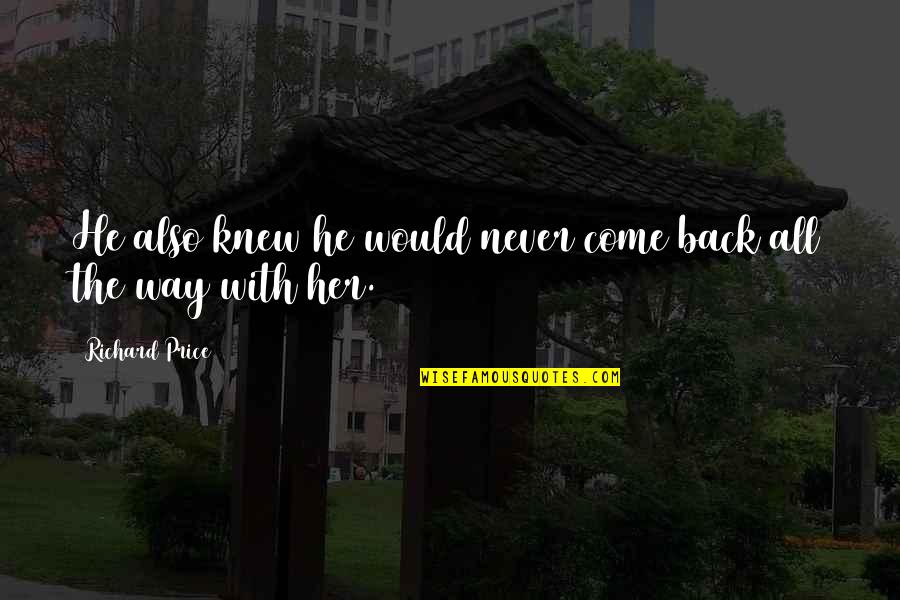 Trust Nietzsche Quotes By Richard Price: He also knew he would never come back Trust Nietzsche Quotes By Richard Price: He also knew he would never come back
