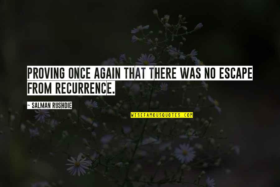 Trust No Girl Quotes By Salman Rushdie: Proving once again that there was no escape Trust No Girl Quotes By Salman Rushdie: Proving once again that there was no escape
