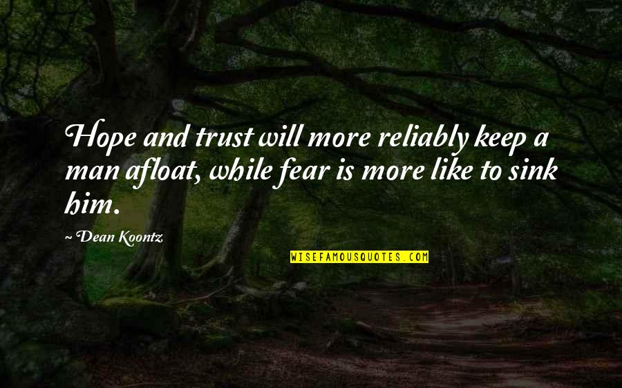 Trust No Man Fear No Quotes By Dean Koontz: Hope and trust will more reliably keep a