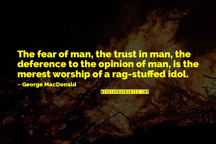 Trust No Man Fear No Quotes By George MacDonald: The fear of man, the trust in man,