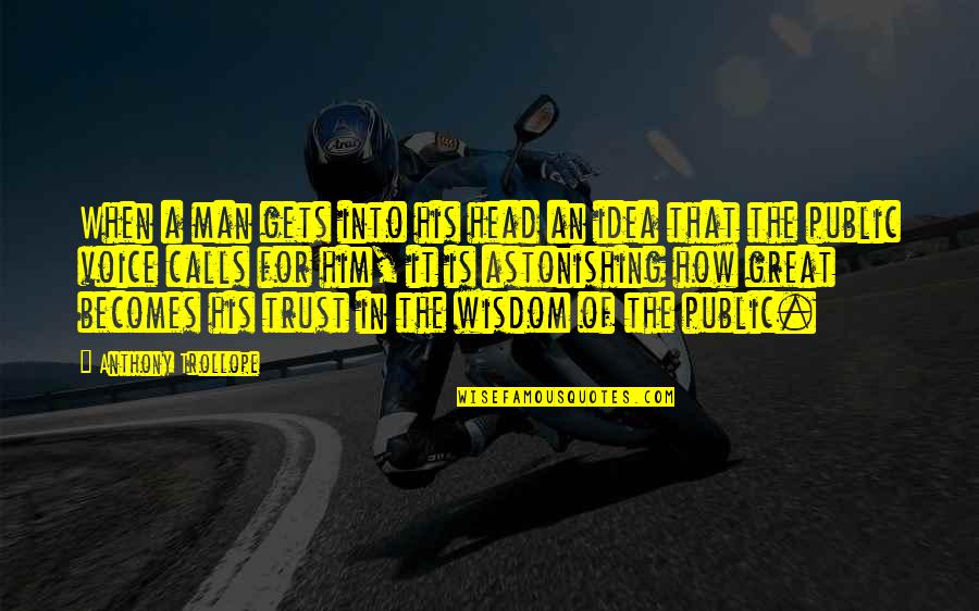Trust No Man Quotes By Anthony Trollope: When a man gets into his head an Trust No Man Quotes By Anthony Trollope: When a man gets into his head an