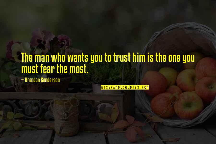Trust No Man Quotes By Brandon Sanderson: The man who wants you to trust him Trust No Man Quotes By Brandon Sanderson: The man who wants you to trust him
