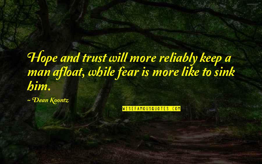 Trust No Man Quotes By Dean Koontz: Hope and trust will more reliably keep a Trust No Man Quotes By Dean Koontz: Hope and trust will more reliably keep a