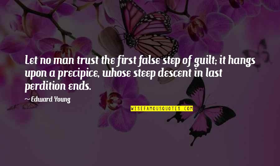 Trust No Man Quotes By Edward Young: Let no man trust the first false step Trust No Man Quotes By Edward Young: Let no man trust the first false step