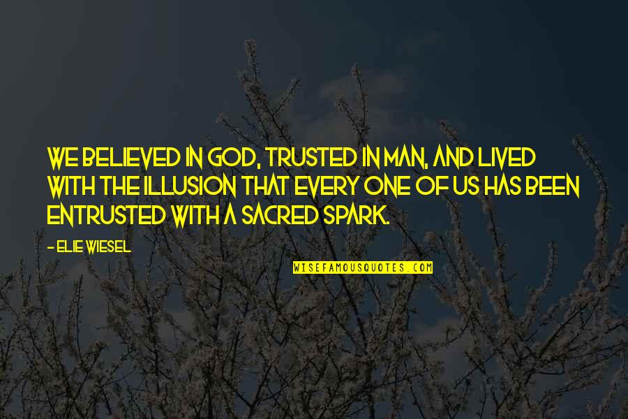 Trust No Man Quotes By Elie Wiesel: We believed in God, trusted in man, and Trust No Man Quotes By Elie Wiesel: We believed in God, trusted in man, and