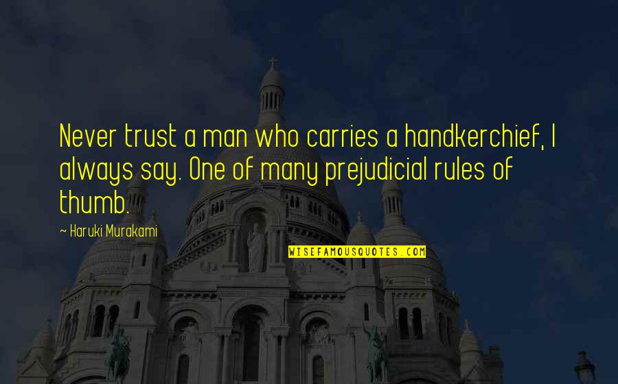 Trust No Man Quotes By Haruki Murakami: Never trust a man who carries a handkerchief, Trust No Man Quotes By Haruki Murakami: Never trust a man who carries a handkerchief,