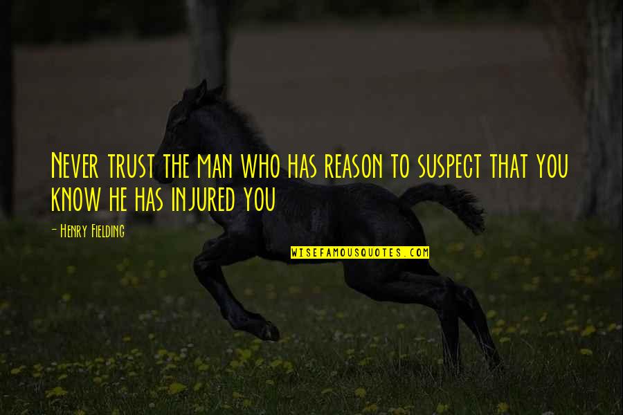 Trust No Man Quotes By Henry Fielding: Never trust the man who has reason to
