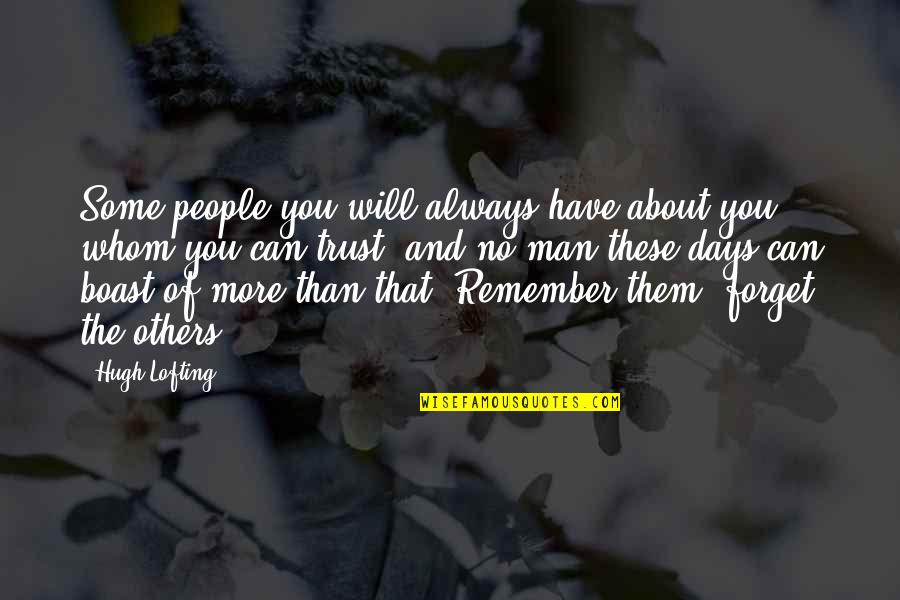 Trust No Man Quotes By Hugh Lofting: Some people you will always have about you Trust No Man Quotes By Hugh Lofting: Some people you will always have about you