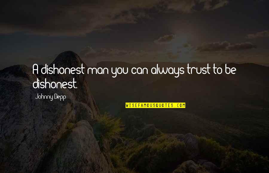 Trust No Man Quotes By Johnny Depp: A dishonest man you can always trust to Trust No Man Quotes By Johnny Depp: A dishonest man you can always trust to