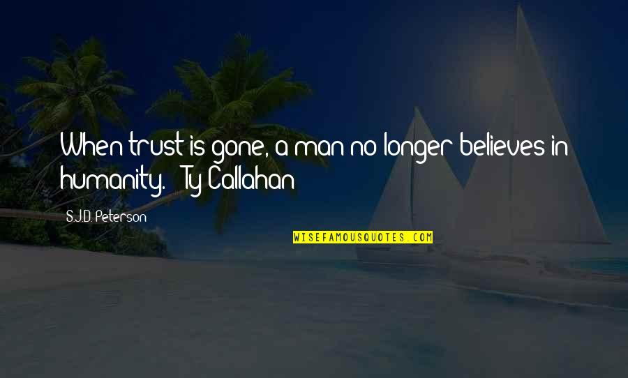 Trust No Man Quotes By S.J.D. Peterson: When trust is gone, a man no longer Trust No Man Quotes By S.J.D. Peterson: When trust is gone, a man no longer