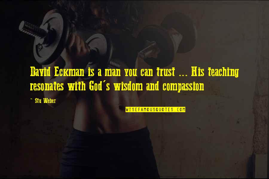 Trust No Man Quotes By Stu Weber: David Eckman is a man you can trust Trust No Man Quotes By Stu Weber: David Eckman is a man you can trust