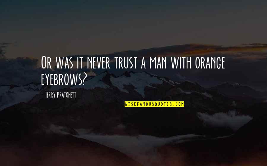 Trust No Man Quotes By Terry Pratchett: Or was it never trust a man with Trust No Man Quotes By Terry Pratchett: Or was it never trust a man with